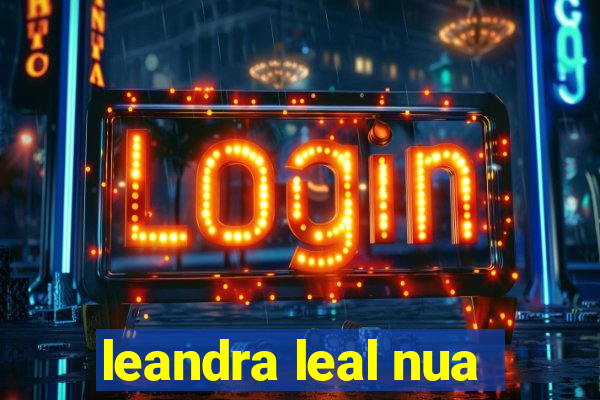 leandra leal nua